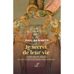 LE SECRET DE LEUR VIE. LA FOLLE HISTOIRE D'AMOUR DE SAINT ELZEAR ET LA BIENHEUREUSE DELPHINE, Sinety Paul de