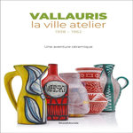 VALLAURIS, LA VILLE ATELIER (1938-1962). UNE AVENTURE CERAMIQUE, Graziani Céline