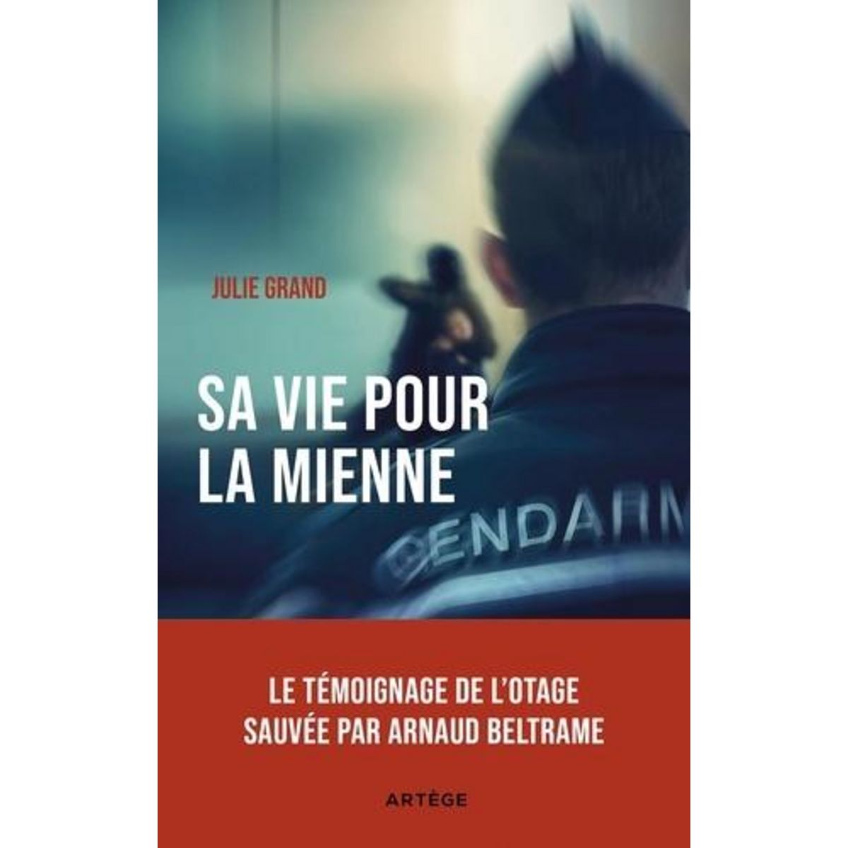 SA VIE POUR LA MIENNE. LE TEMOIGNAGE DE L'OTAGE SAUVEE PAR ARNAUD BELTRAME, Grand Julie