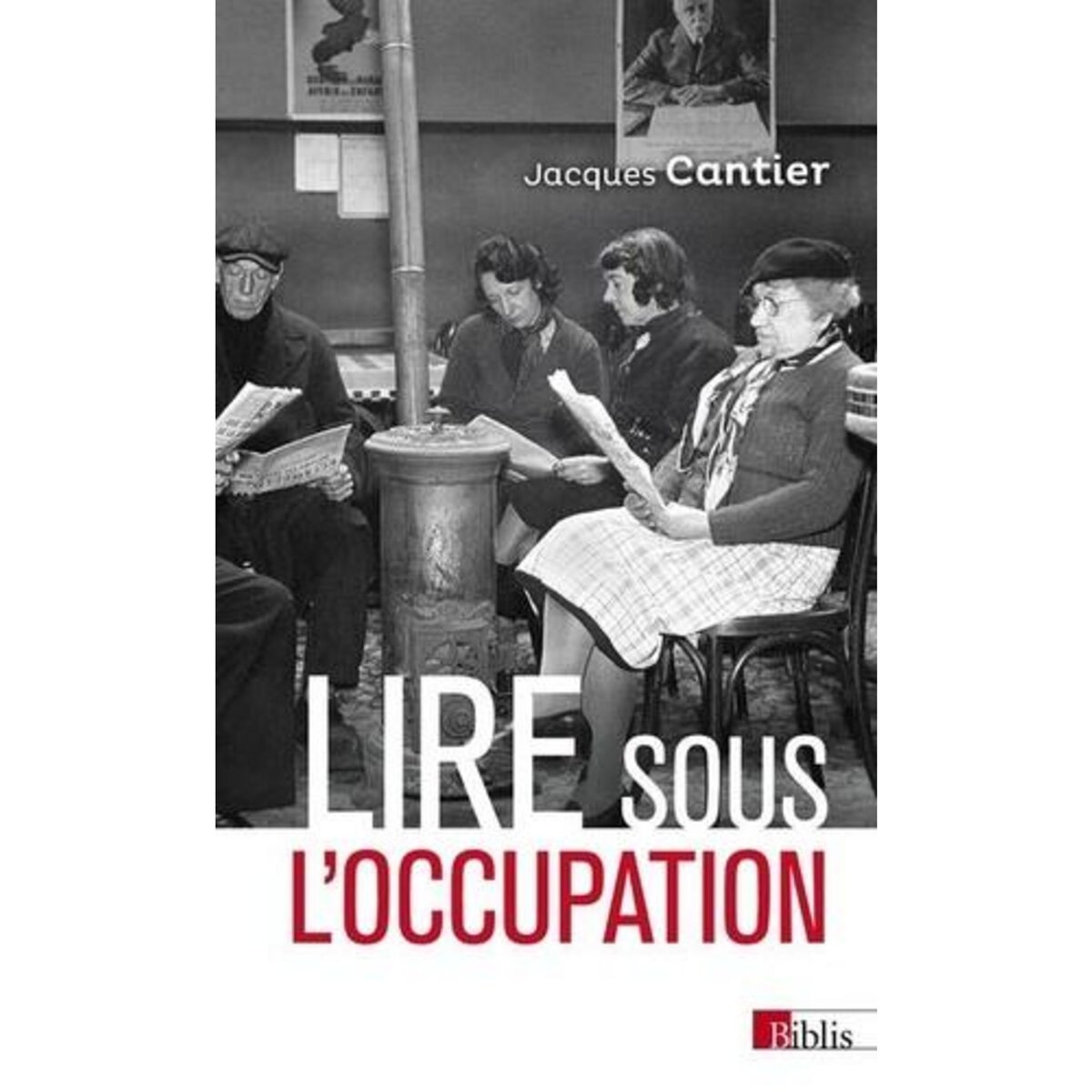 LIRE SOUS L'OCCUPATION. LIVRES, LECTEURS, LECTURES, 1939-1944, Cantier Jacques