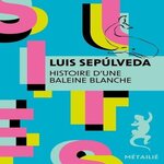 HISTOIRE D'UNE BALEINE BLANCHE, Sepúlveda Luis