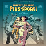 PLUS VITE, PLUS HAUT, PLUS SPORT. TOME 1, PLUS VITE, PLUS HAUT, PLUS SPORT !, Hervieux Julien
