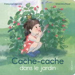 CACHE-CACHE DANS LE JARDIN, Legendre Françoise