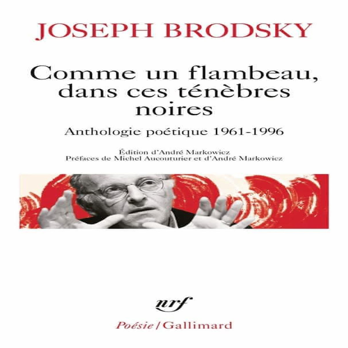 COMME UN FLAMBEAU, DANS CES TENEBRES NOIRES. ANTHOLOGIE POETIQUE 1961-1995, Brodsky Joseph