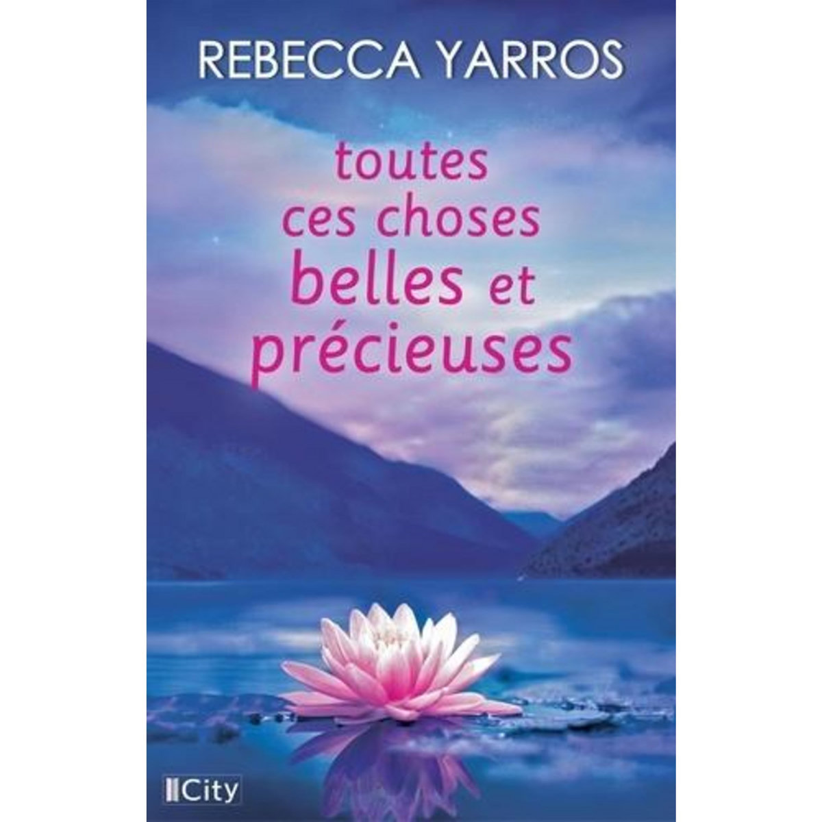 TOUTES CES CHOSES BELLES ET PRECIEUSES, Yarros Rebecca