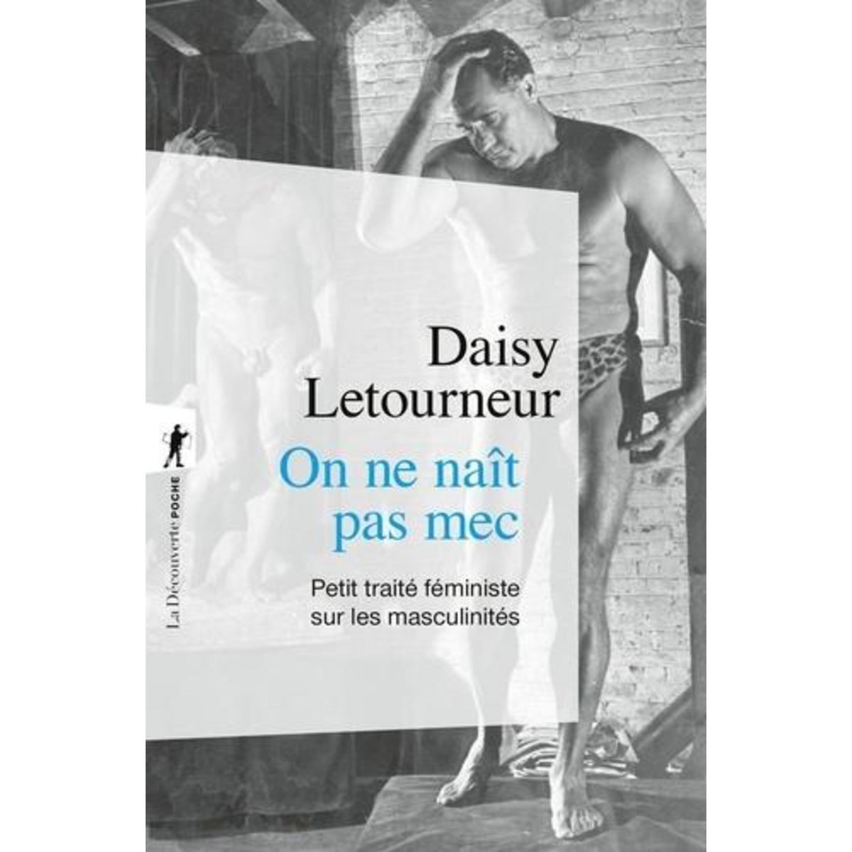 ON NE NAIT PAS MEC. PETIT TRAITE FEMINISTE SUR LES MASCULINITES, Letourneur Daisy