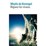 REPARER LES VIVANTS, Kerangal Maylis de