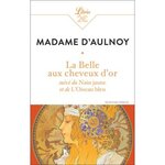 LA BELLE AUX CHEVEUX D'OR. SUIVI DU NAIN JAUNE ET DE L'OISEAU BLEU, Madame d'Aulnoy