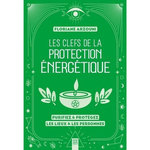 LES CLEFS DE LA PROTECTION ENERGETIQUE. PURIFIEZ & PROTEGEZ LES LIEUX & LES PERSONNES, Arzouni Floriane