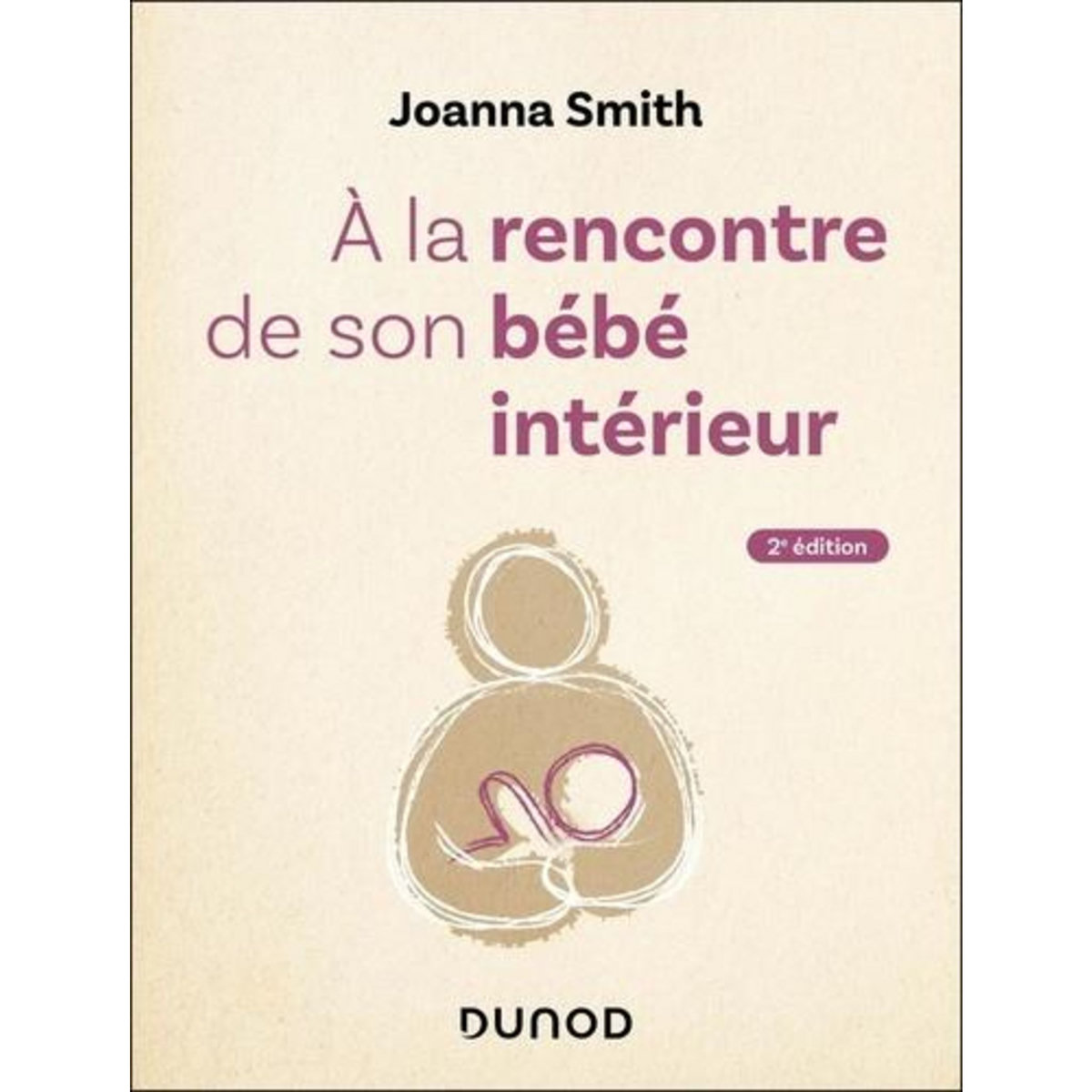 A LA RENCONTRE DE SON BEBE INTERIEUR. 2E EDITION, Smith Joanna