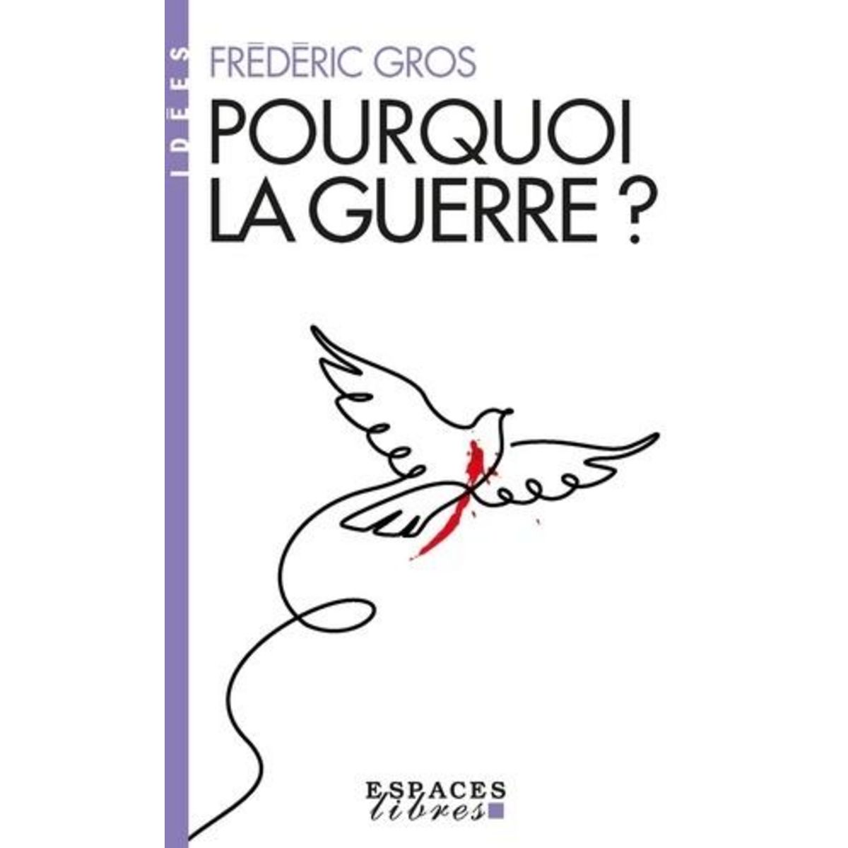 POURQUOI LA GUERRE ?, Gros Frédéric