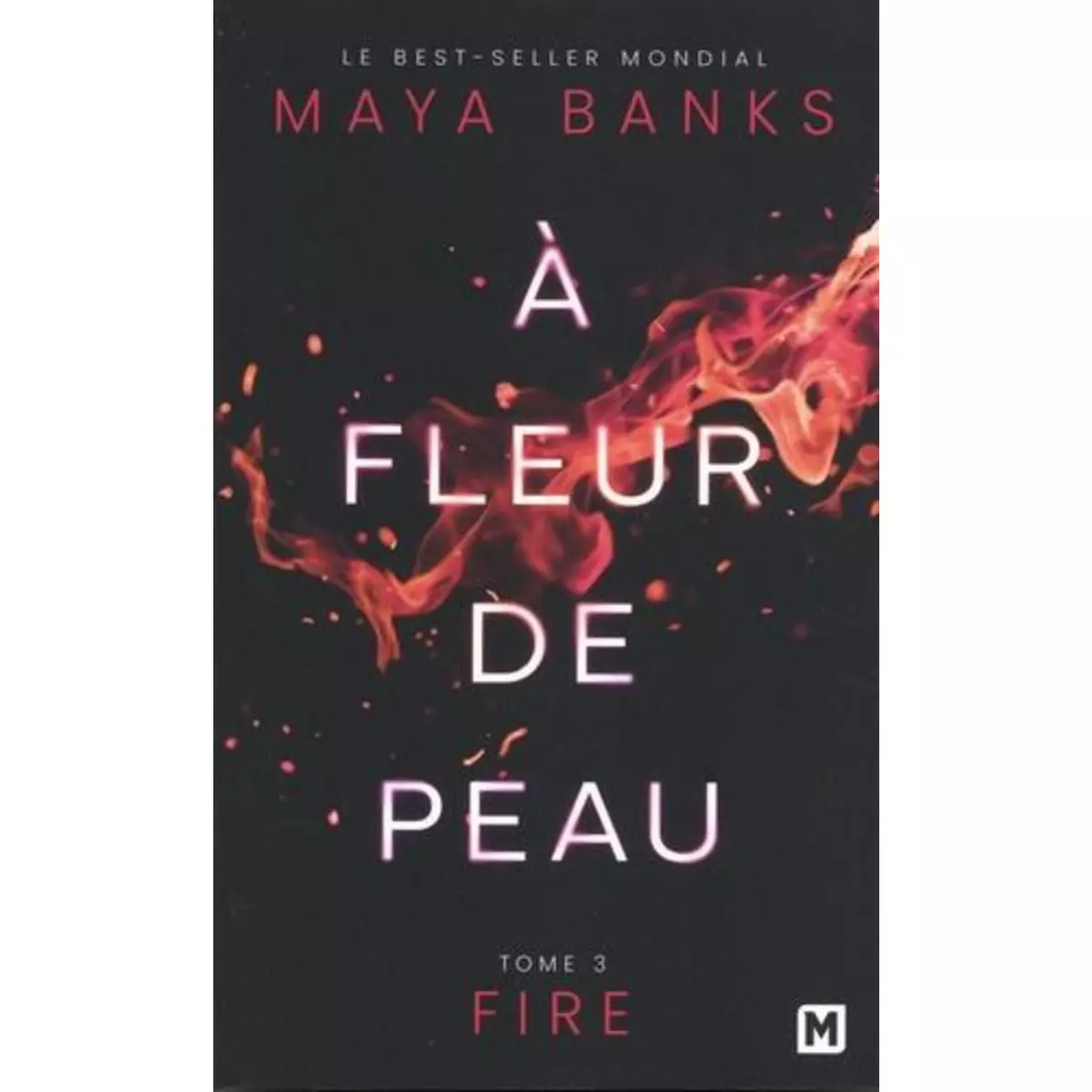  A FLEUR DE PEAU TOME 3 : FIRE, Banks Maya