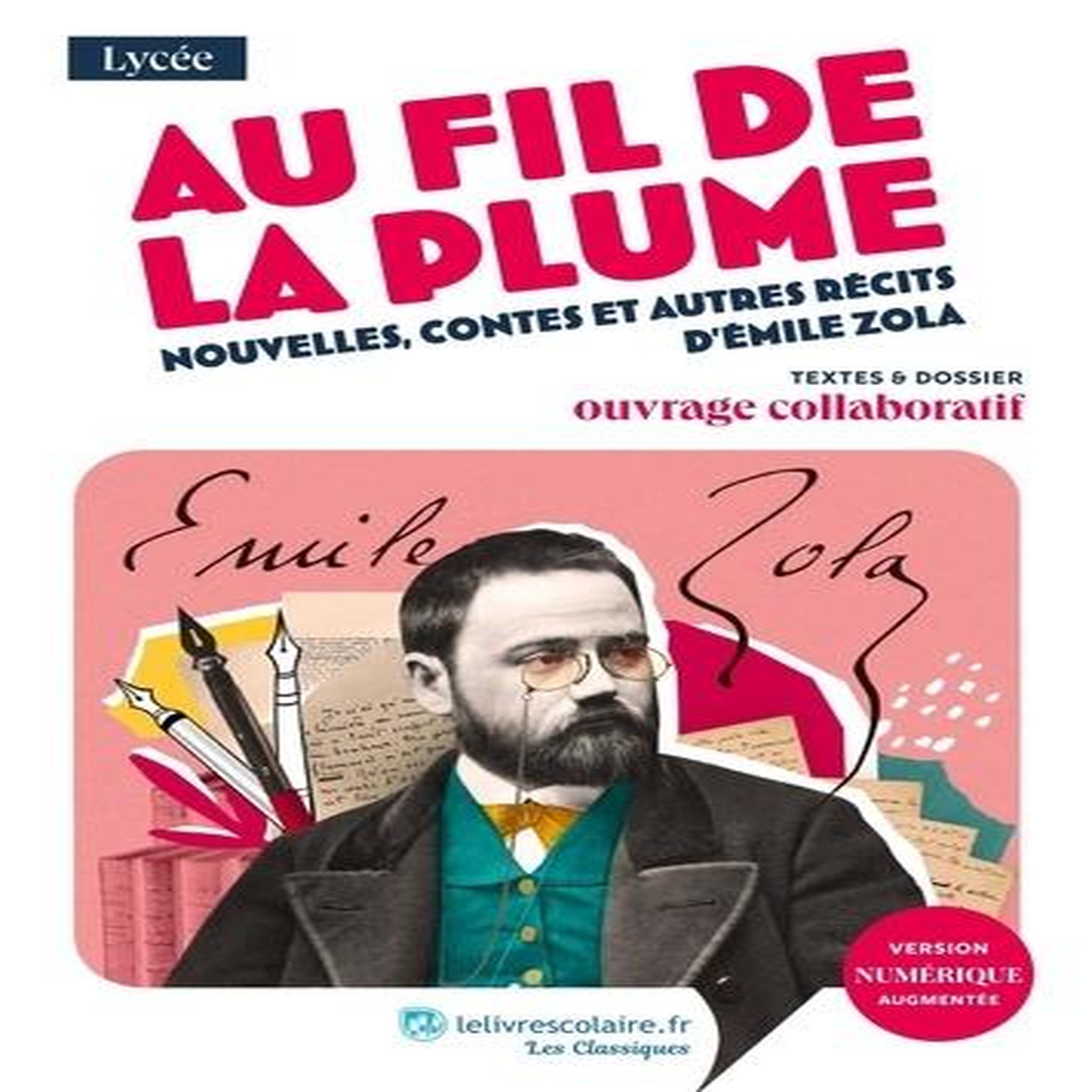 AU FIL DE LA PLUME, NOUVELLES, CONTES ET AUTRES RECITS D'ÉMILE ZOLA. TEXTES ET DOSSIER PEDAGOGIQUE COLLABORATIF, Zola Emile