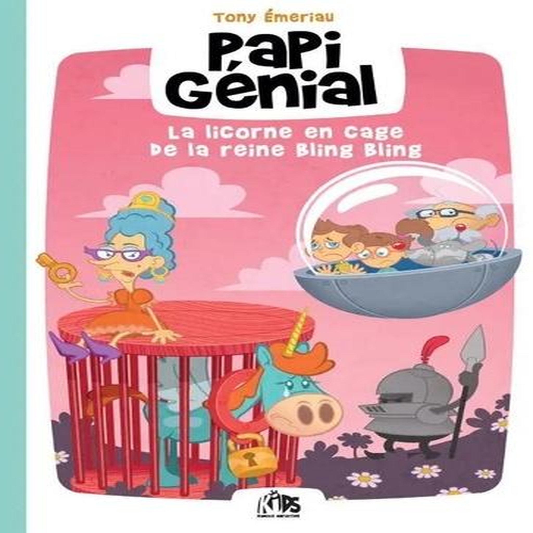 PAPI GENIAL TOME 2 : LA LICORNE EN CAGE DE LA REINE BLING BLING, Emeriau Tony