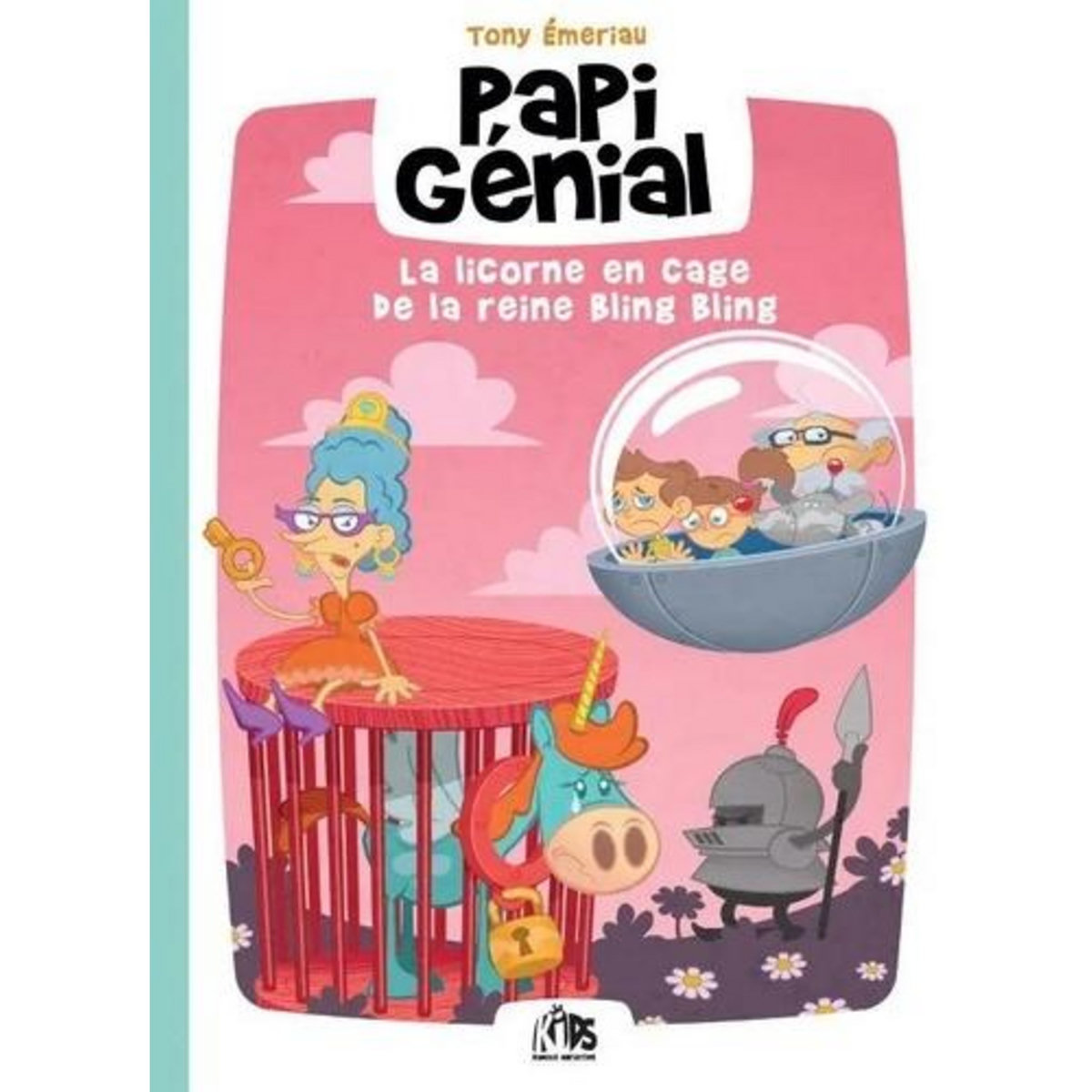 PAPI GENIAL TOME 2 : LA LICORNE EN CAGE DE LA REINE BLING BLING, Emeriau Tony