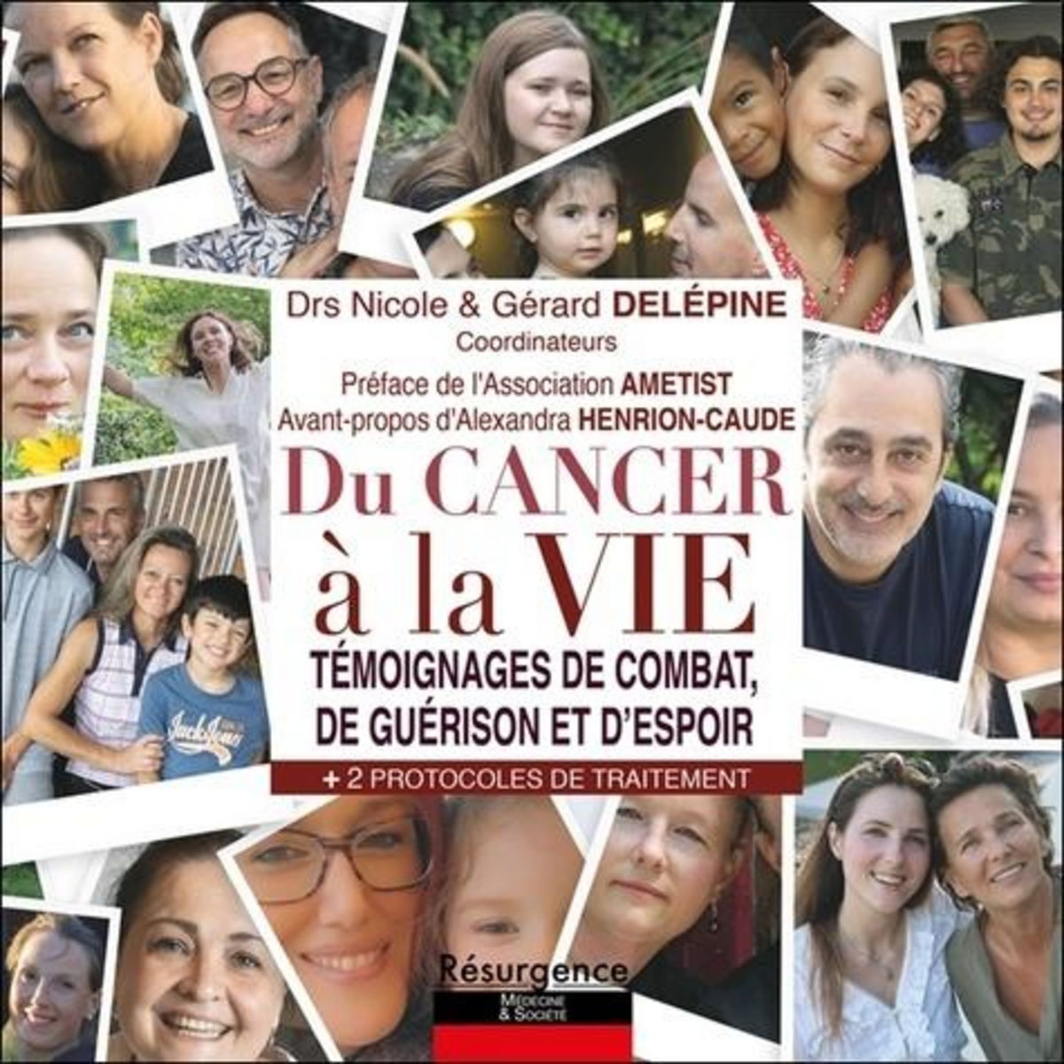 DU CANCER A LA VIE. TEMOIGNAGES DE COMBAT, DE GUERISON ET D'ESPOIR, Delépine Nicole