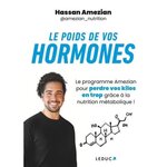 LE POIDS DE VOS HORMONES. LE PROGRAMME AMEZIAN POUR PERDRE VOS KILOS EN TROP GRACE A LA NUTRITION METABOLIQUE !, Amezian Hassan