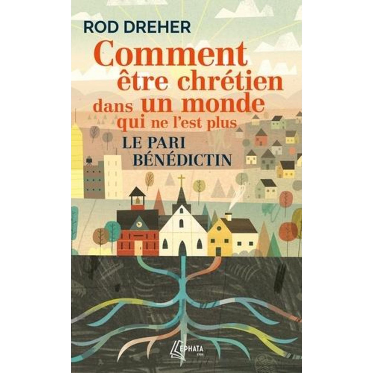 COMMENT ETRE CHRETIEN DANS UN MONDE QUI NE L'EST PLUS. LE PARI BENEDICTIN, Dreher Rod