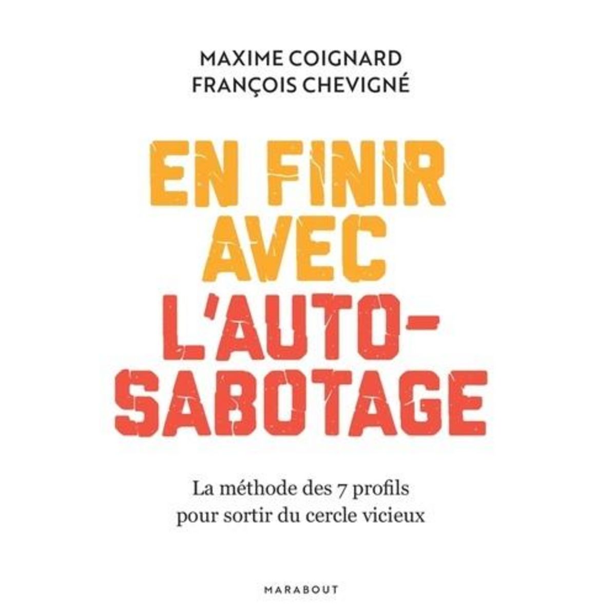 EN FINIR AVEC L'AUTO-SABOTAGE. LA METHODE DES 7 PROFILS POUR SORTIR DU CERCLE VICIEUX, Coignard Maxime
