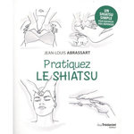 PRATIQUEZ LE SHIATSU, Abrassart Jean-Louis