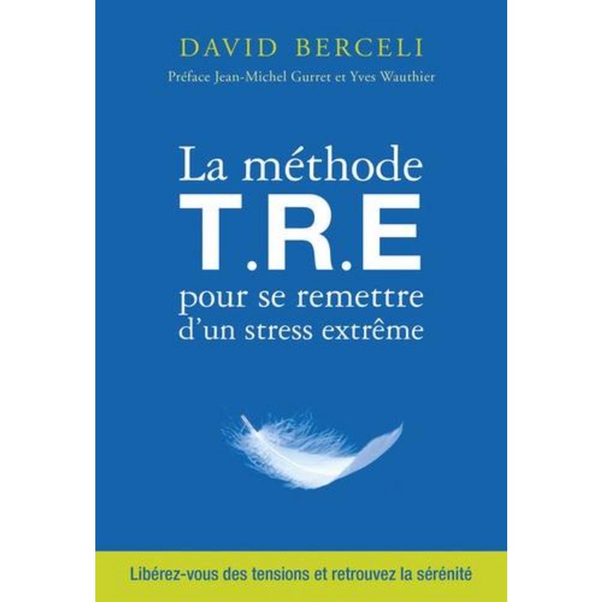 LA METHODE TRE POUR SE REMETTRE D'UN STRESS EXTREME, Berceli David