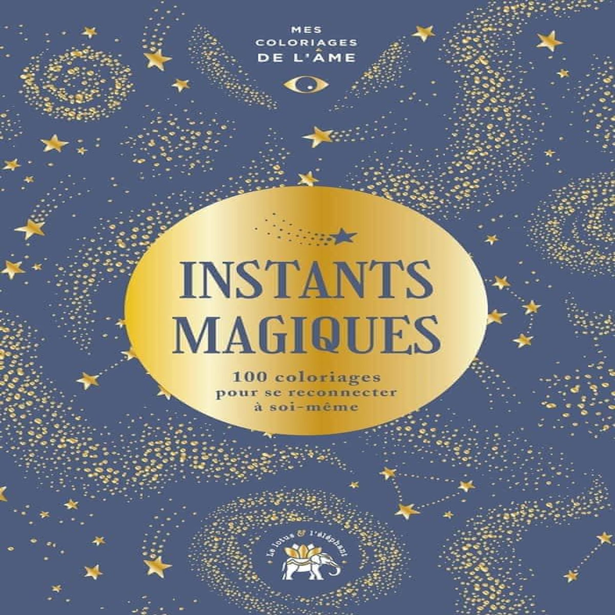 INSTANTS MAGIQUES. 100 COLORIAGES POUR SE RECONNECTER A SOI-MEME, Diederichs Gilles