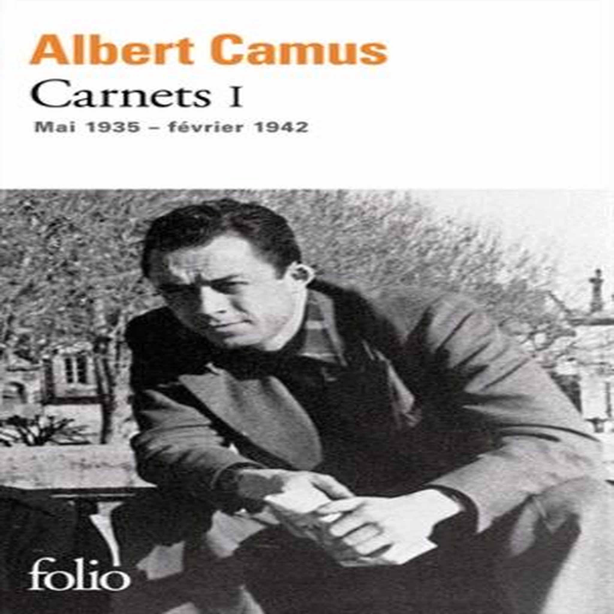 CARNETS. TOME 1, MAI 1935-FEVRIER 1942, Camus Albert