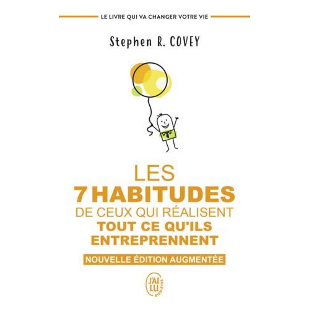 LES 7 HABITUDES DE CEUX QUI REALISENT TOUT CE QU'ILS ENTREPRENNENT. LE LIVRE QUI VA CHANGER VOTRE VIE, EDITION REVUE ET AUGMENTEE, Covey Stephen R.