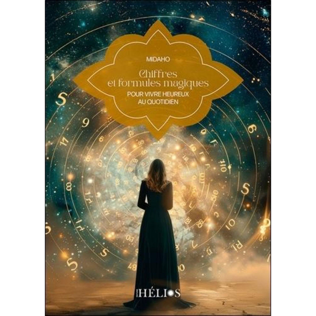 CHIFFRES ET FORMULES MAGIQUES. POUR VIVRE HEUREUX AU QUOTIDIEN, Midaho