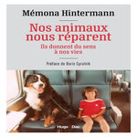 NOS ANIMAUX NOUS REPARENT. ILS DONNENT DU SENS A NOS VIES, Hintermann Mémona