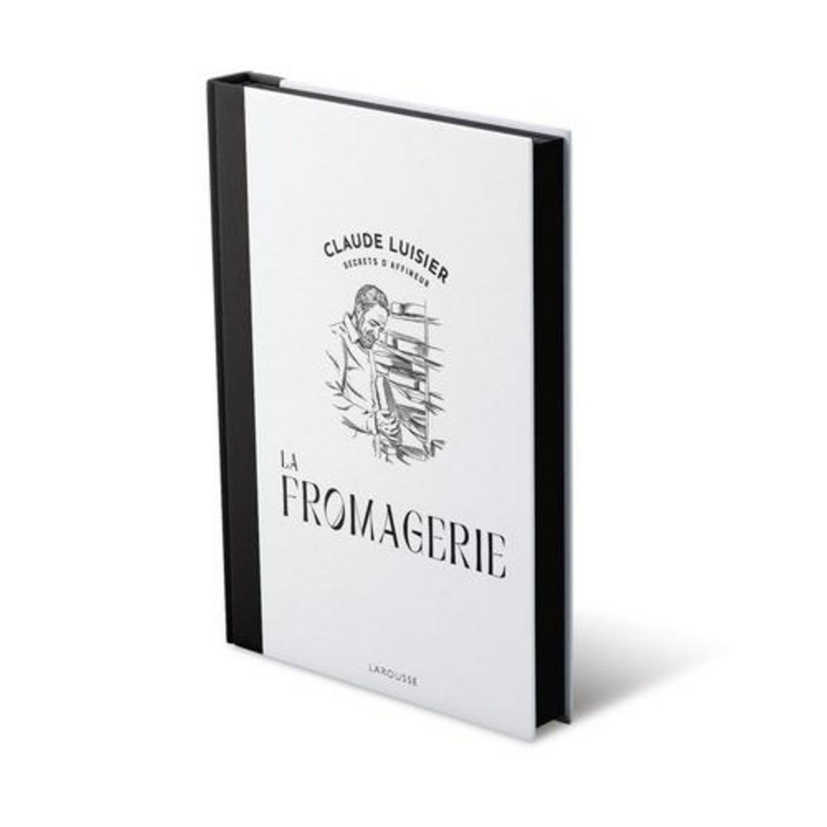 LA FROMAGERIE. SECRETS D'AFFINEUR, Luisier Claude