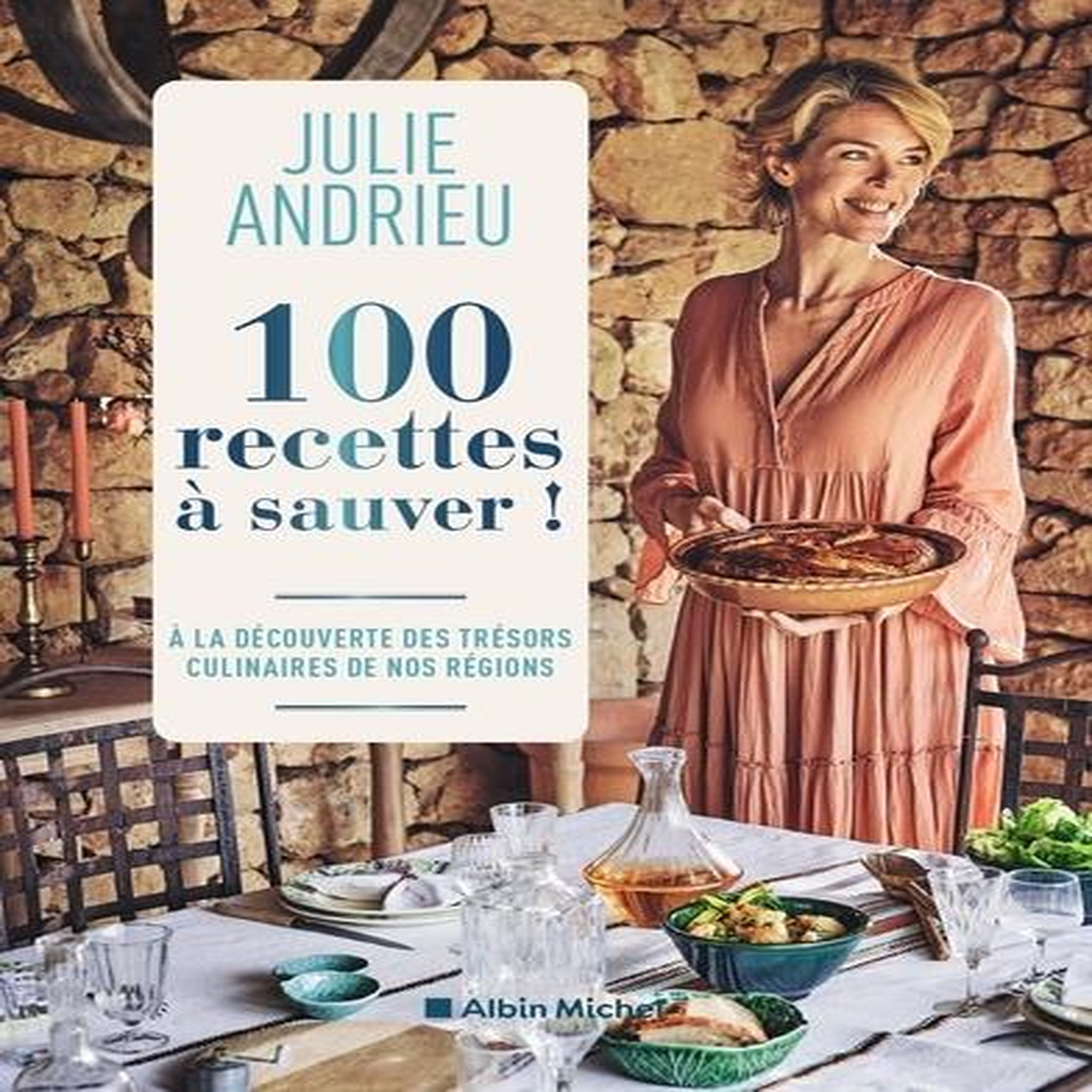 100 RECETTES A SAUVER ! A LA DECOUVERTE DES TRESORS CULINAIRES DE NOS REGIONS, Andrieu Julie