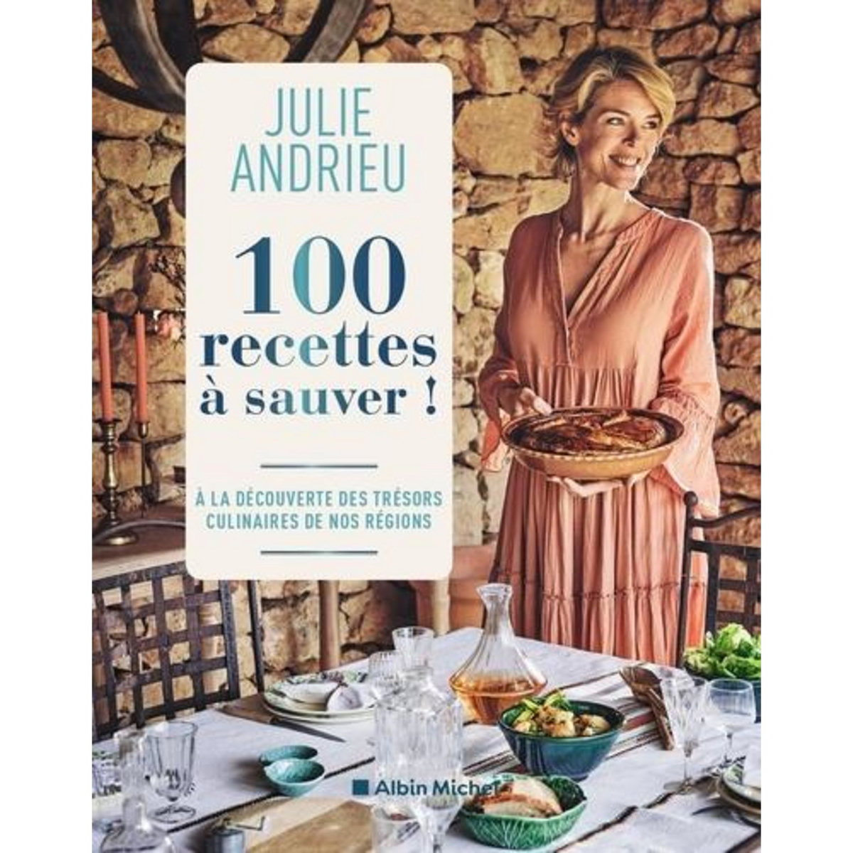 100 RECETTES A SAUVER ! A LA DECOUVERTE DES TRESORS CULINAIRES DE NOS REGIONS, Andrieu Julie