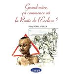 GRAND'MERE, CA COMMENCE OU LA ROUTE DE L'ESCLAVE ?, Bébel-Gisler Dany
