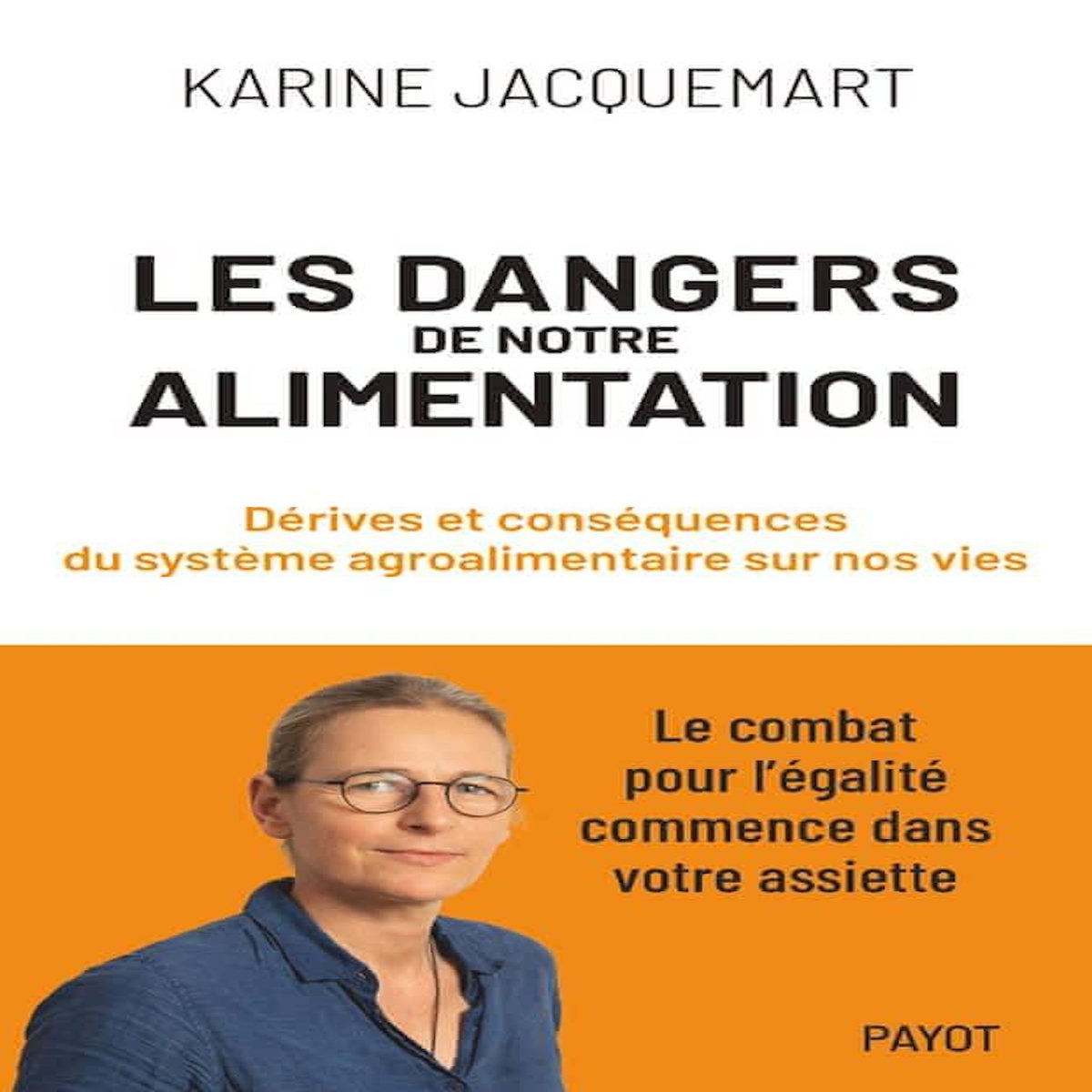 LES DANGERS DE NOTRE ALIMENTATION. DERIVES ET CONSEQUENCES DU SYSTEME AGROALIMENTAIRE SUR NOS VIES, Jacquemart Karine