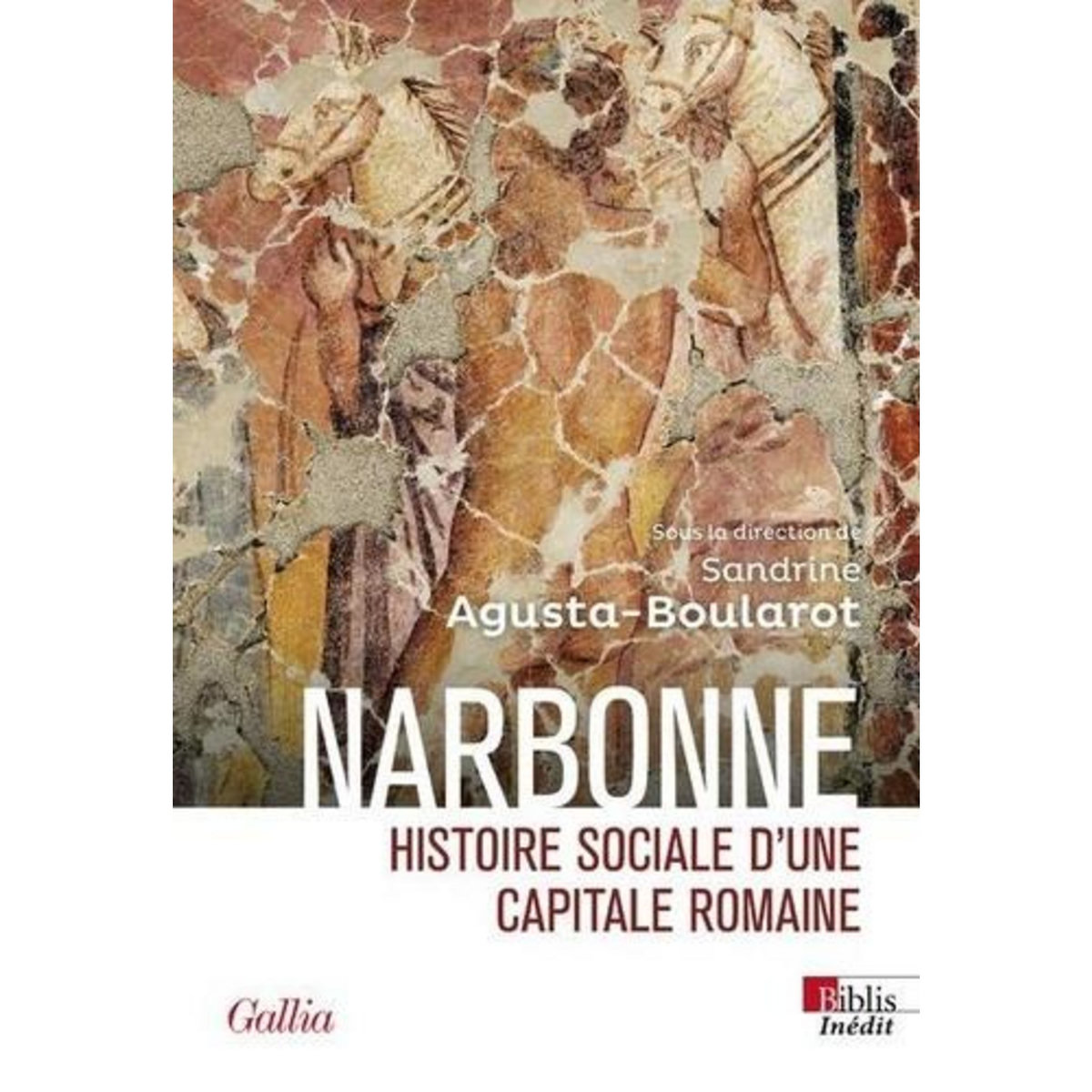 NARBONNE ROMAINE. HISTOIRE SOCIALE D'UNE CAPITALE ROMAINE, Agusta-Boularot Sandrine