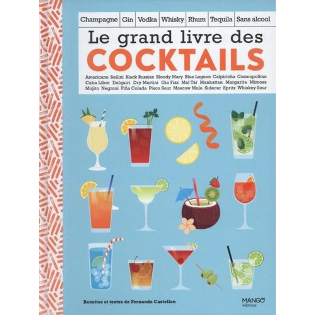 LE GRAND LIVRE DES COCKTAILS. CHAMPAGNE, GIN, VODKA, WHISKY, RHUM, TEQUILA, SANS ALCOOL, Castellon Fernando