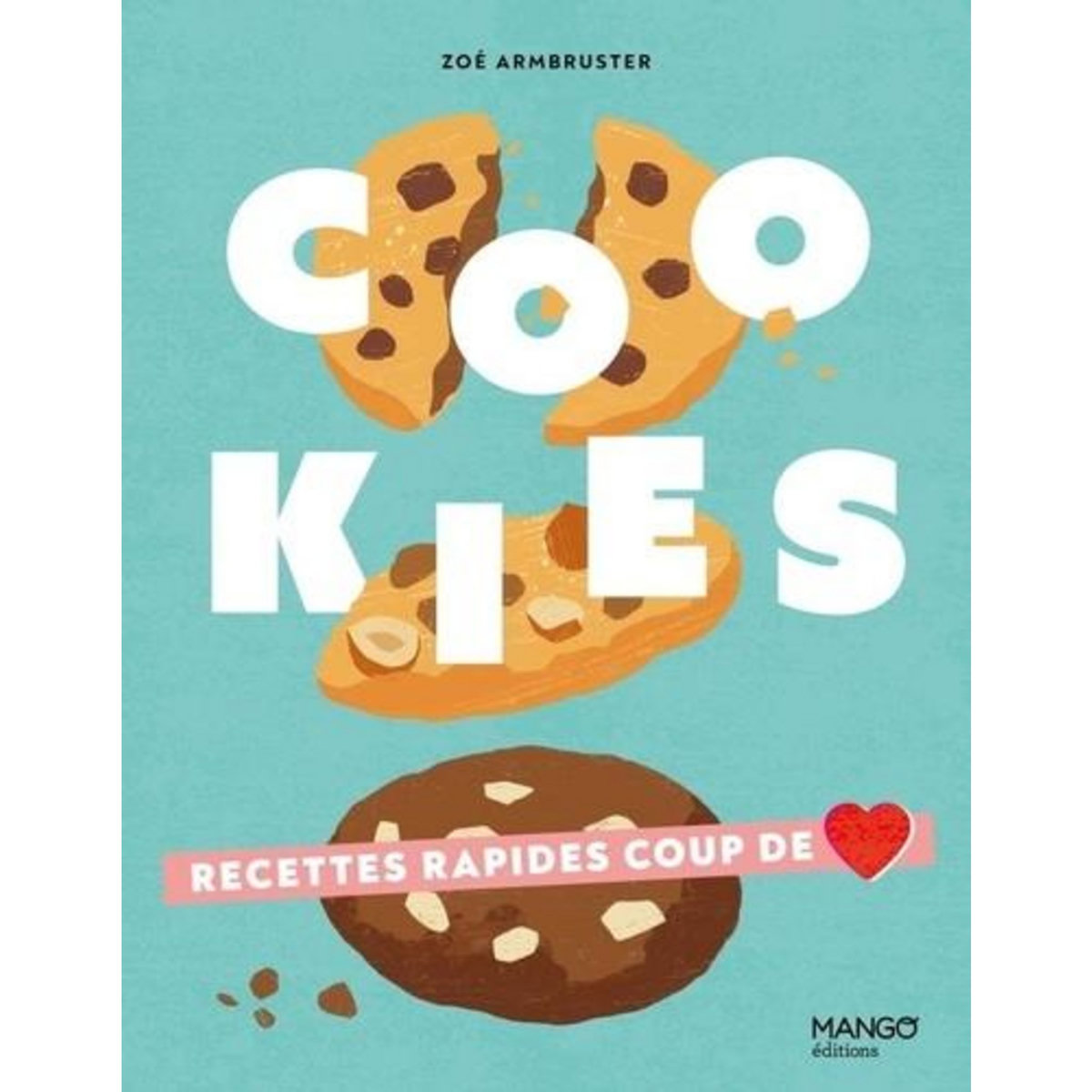 COOKIES. RECETTES RAPIDES COUP DE COEUR, Armbruster Zoé