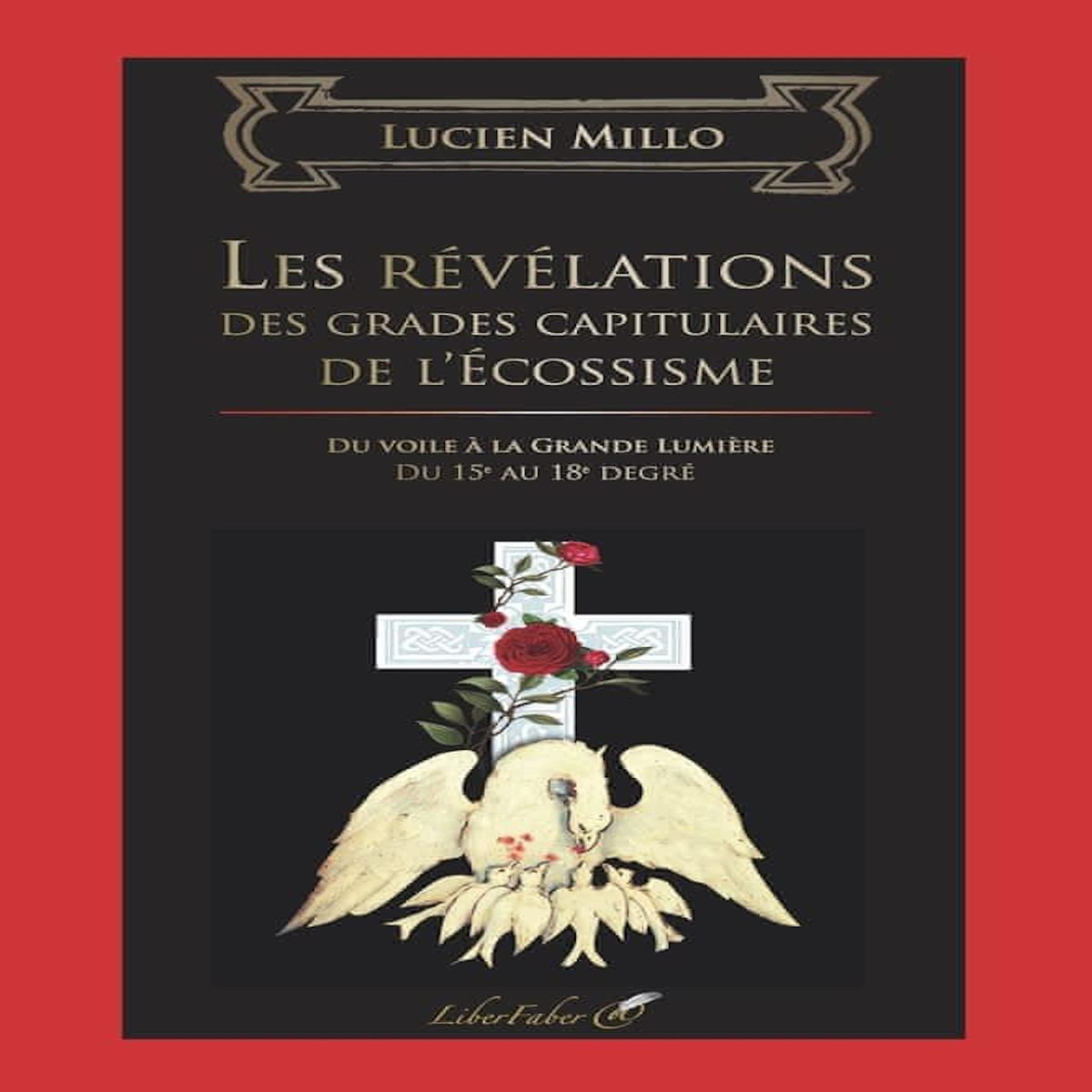 LES REVELATIONS DES GRADES CAPITULAIRES DE L'ECOSSISME, Millo Lucien