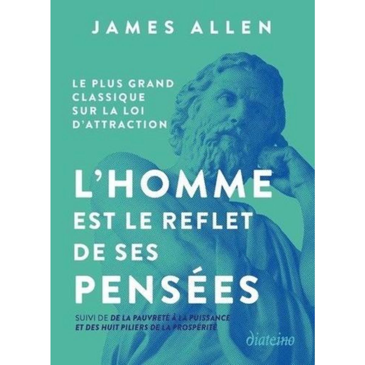 L'HOMME EST LE REFLET DE SES PENSEES. LE PLUS GRAND CLASSIQUE SUR LA LOI D'ATTRACTION SUIVI DE LA MAITRISE DE SA DESTINEE, Allen James