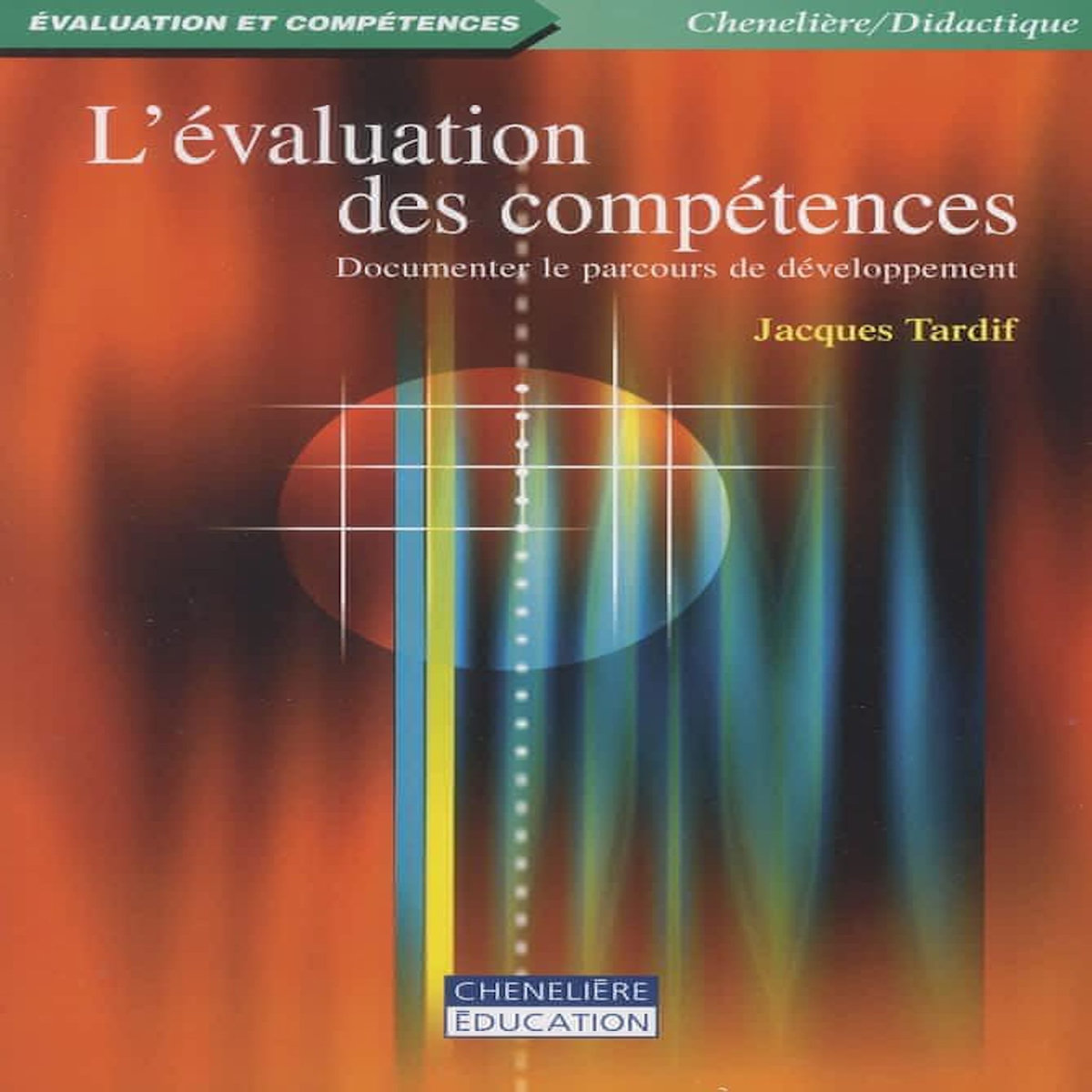 L'EVALUATION DES COMPETENCES. DOCUMENTER LE PARCOURS DE DEVELOPPEMENT, Tardif Jacques