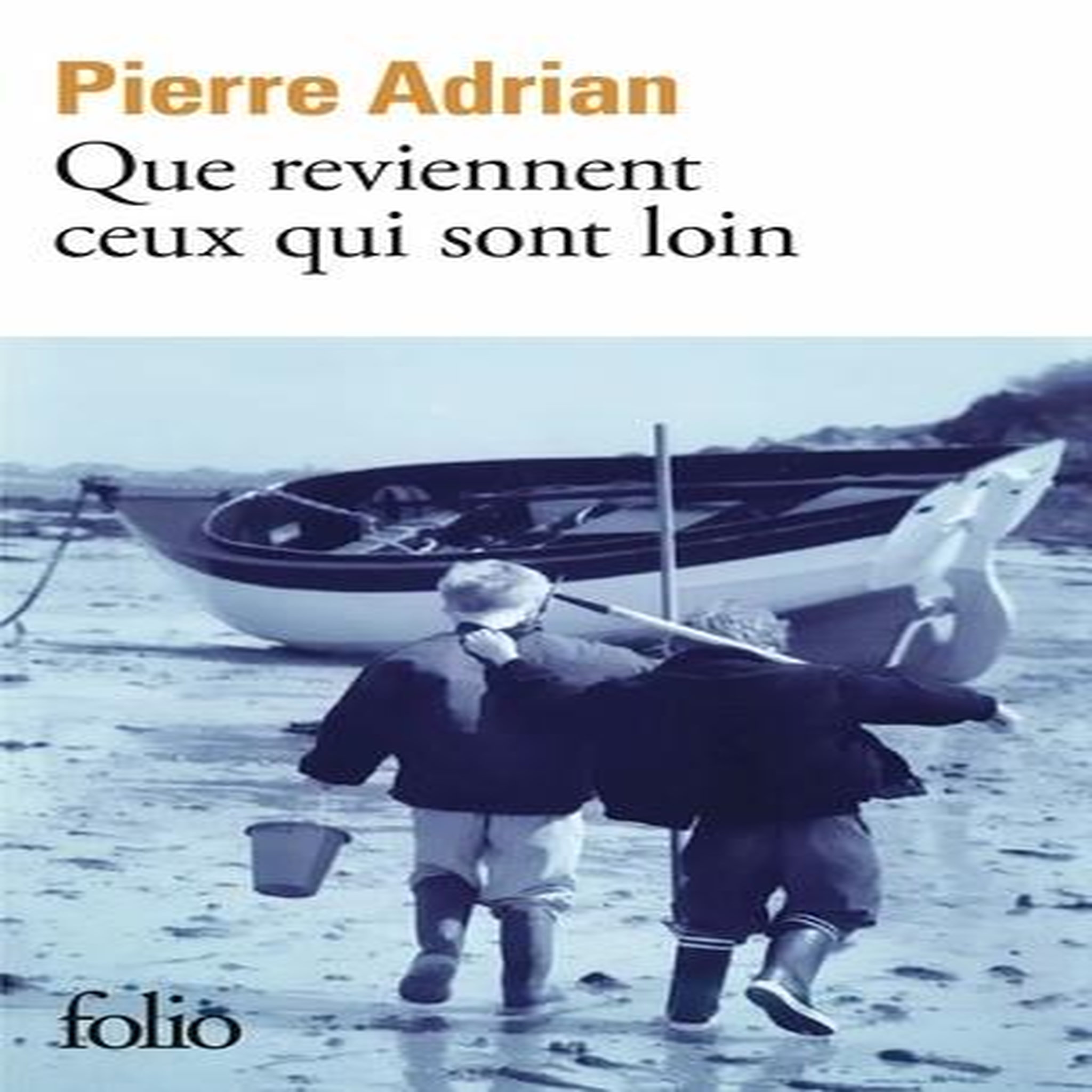 QUE REVIENNENT CEUX QUI SONT LOIN, Adrian Pierre