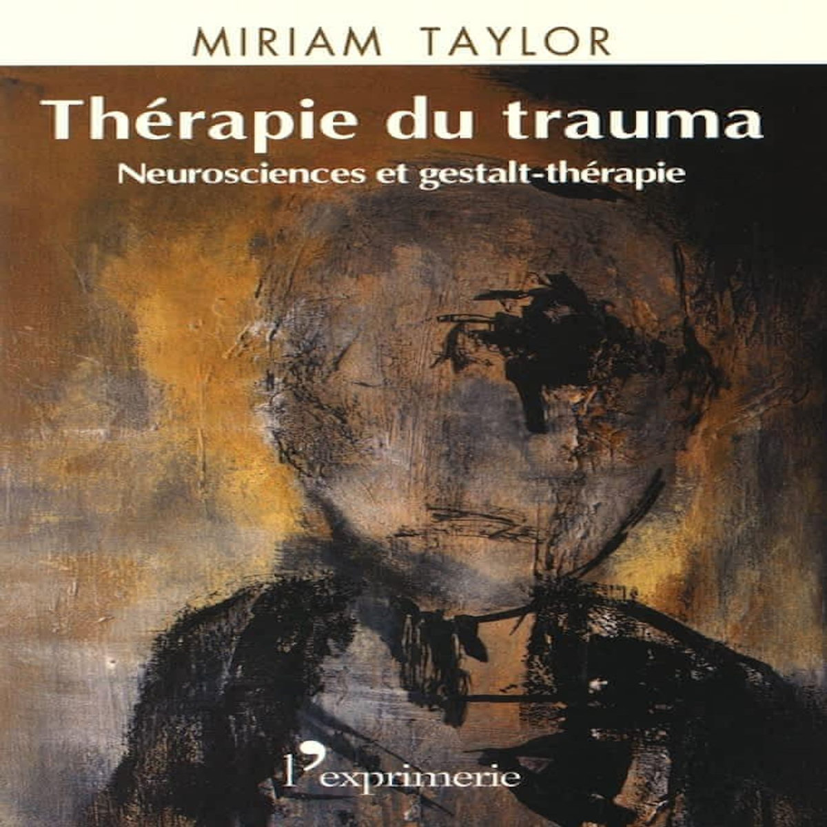 THERAPIE DU TRAUMA. NEUROSCIENCES ET GESTALT-THERAPIE, Taylor Miriam