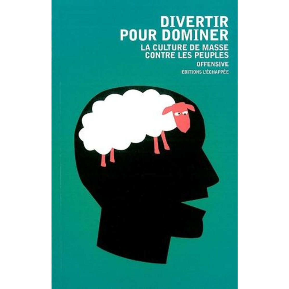 DIVERTIR POUR DOMINER. LA CULTURE DE MASSE CONTRE LES PEUPLES, Offensive