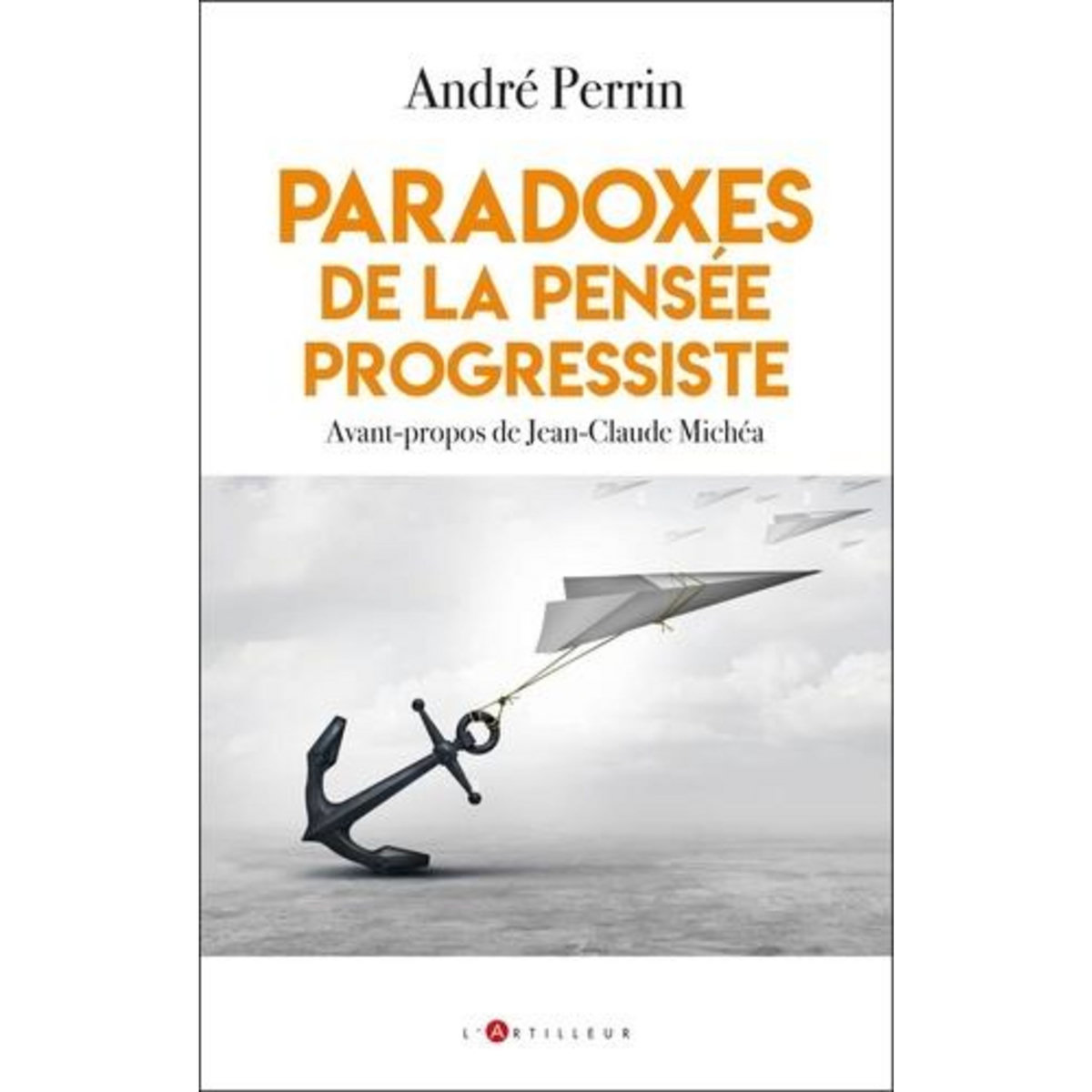 PARADOXES DE LA PENSEE PROGRESSISTE. LE CAMP DU BIEN A L'HEURE DU WOKE, Perrin André