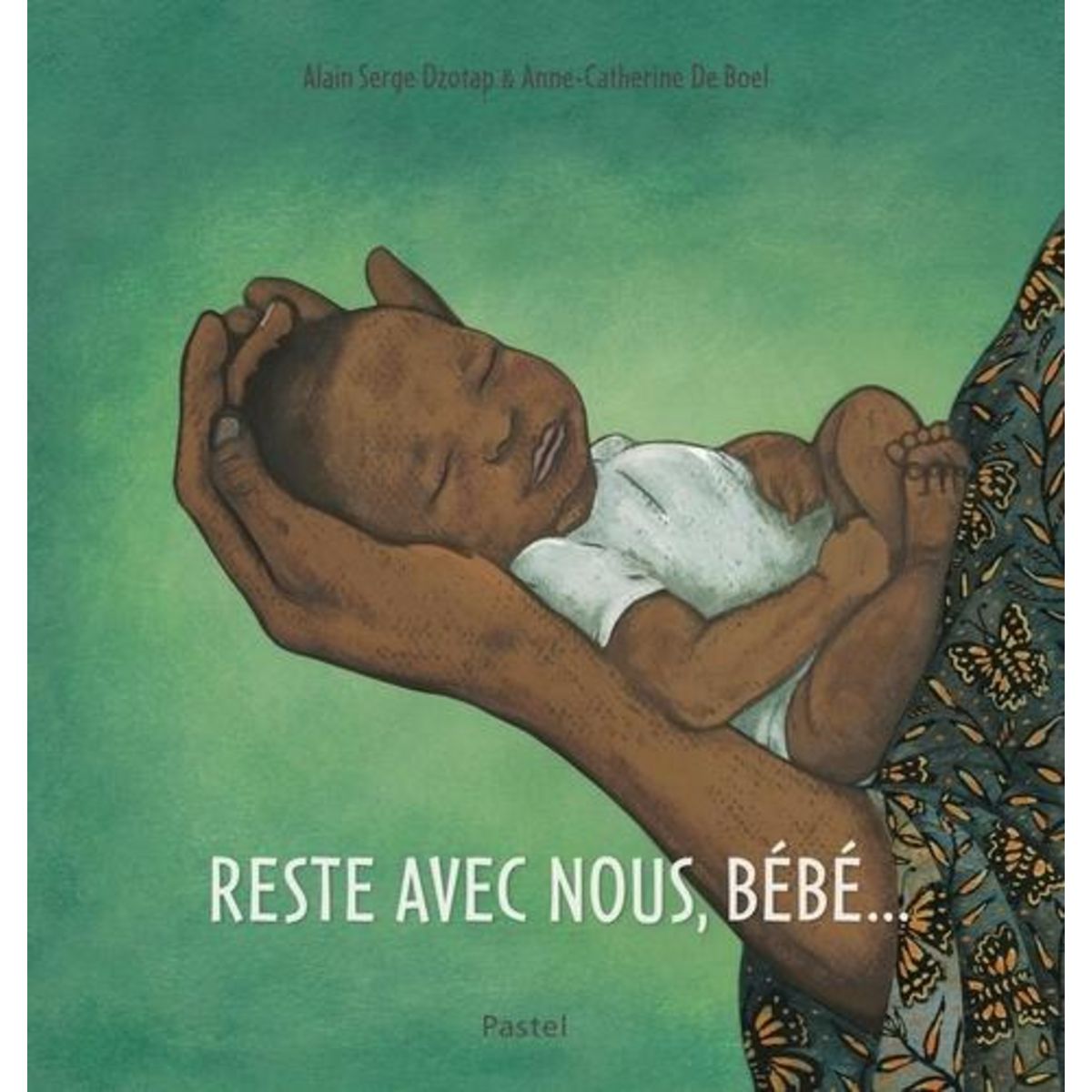 RESTE AVEC NOUS, BEBE..., De Boel Anne-Catherine