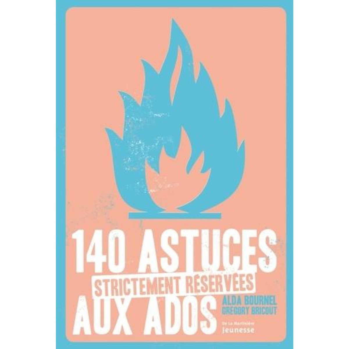 140 ASTUCES STRICTEMENT RESERVEES AUX ADOS, Bournel Alda
