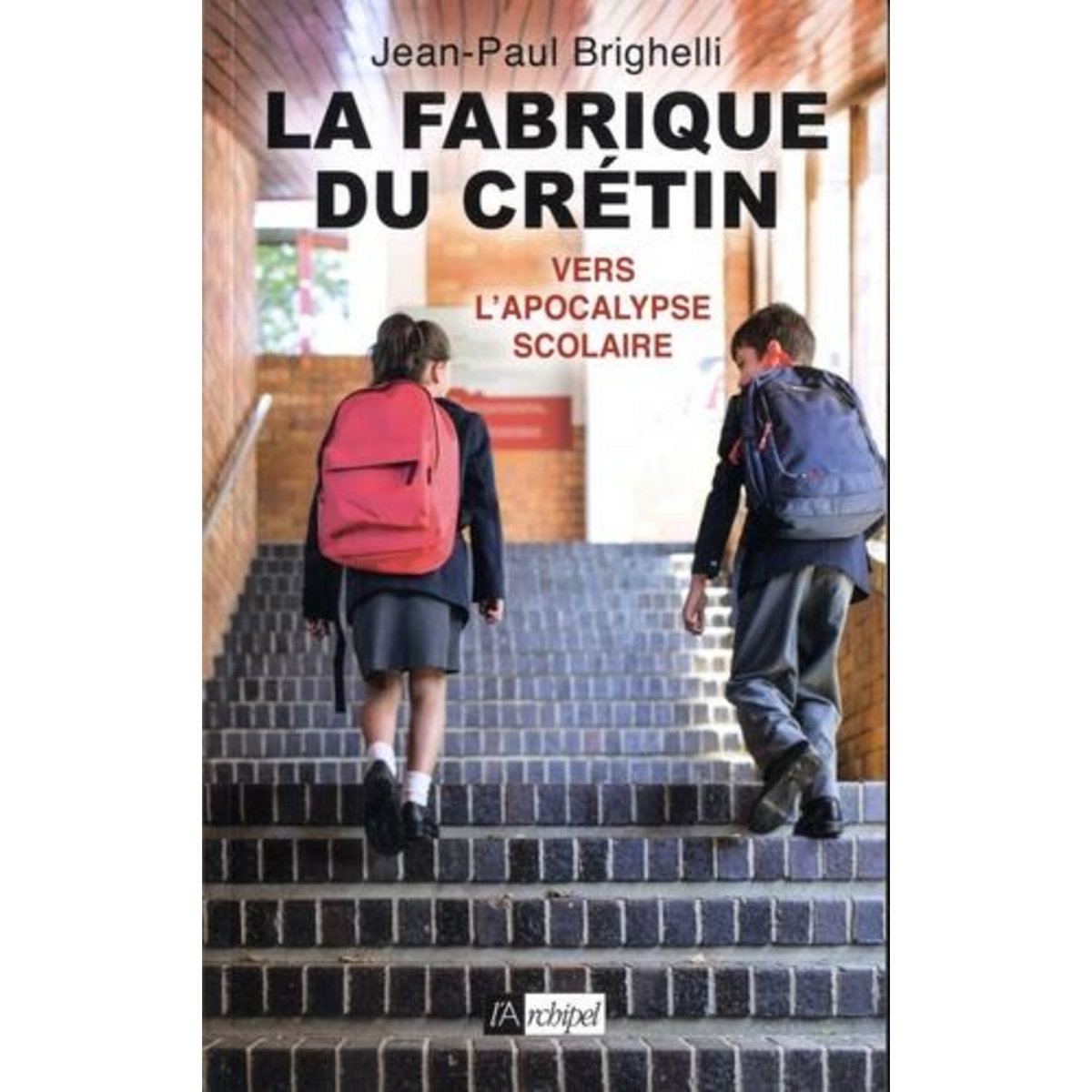 LA FABRIQUE DU CRETIN. VERS L'APOCALYPSE SCOLAIRE, Brighelli Jean-Paul
