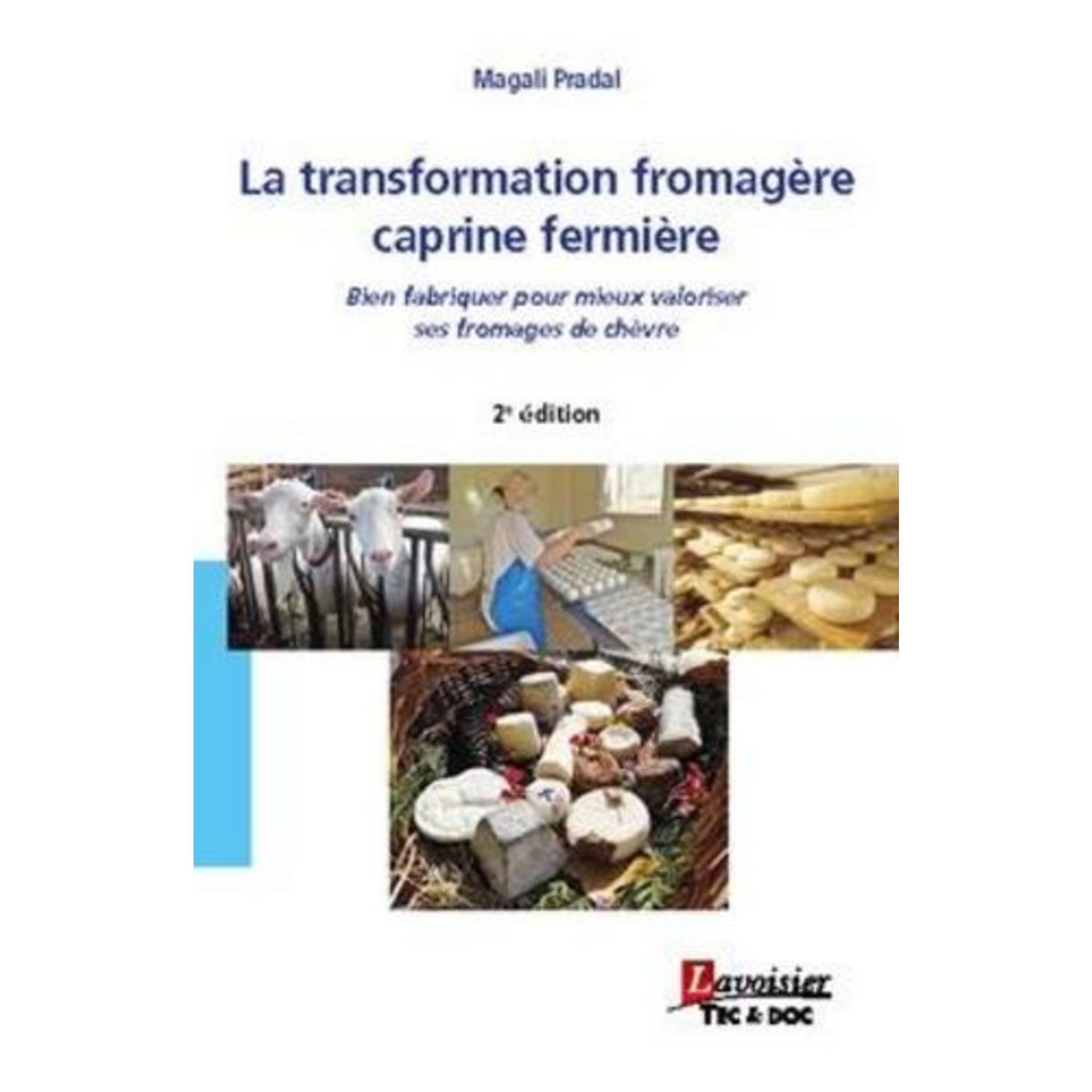 LA TRANSFORMATION FROMAGERE CAPRINE FERMIERE. 2E EDITION, Pradal Magali