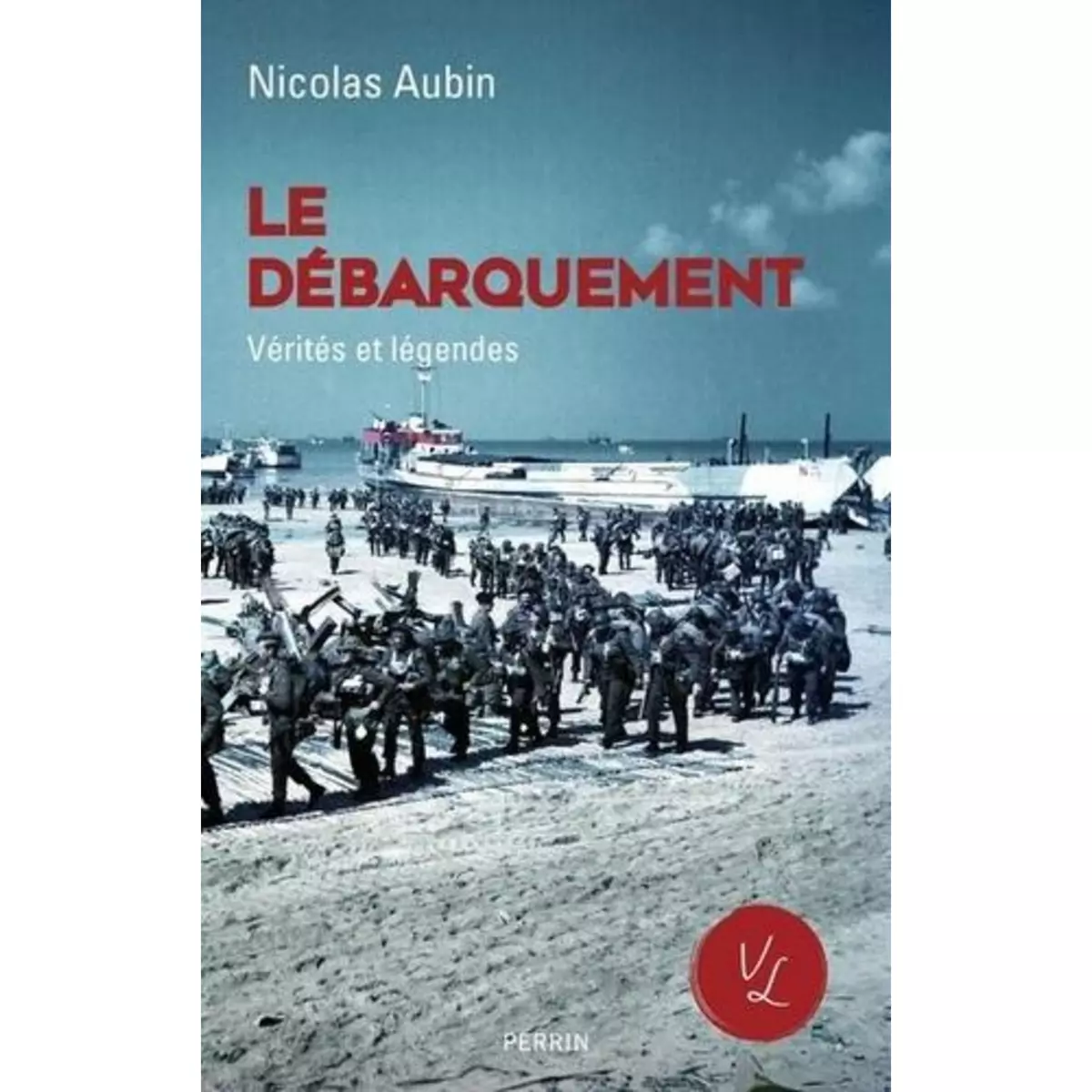  LE DEBARQUEMENT . VERITES ET LEGENDES, Aubin Nicolas